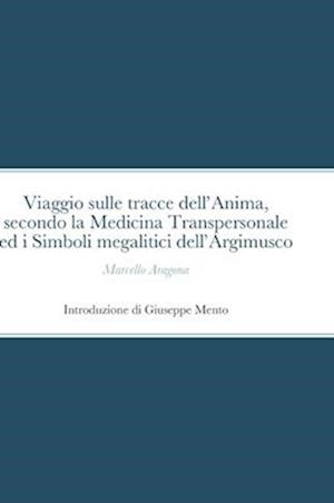 Viaggio sulle tracce dell'Anima, secondo la Medicina Transpersonale ed i Simboli megalitici dell'Argimusco