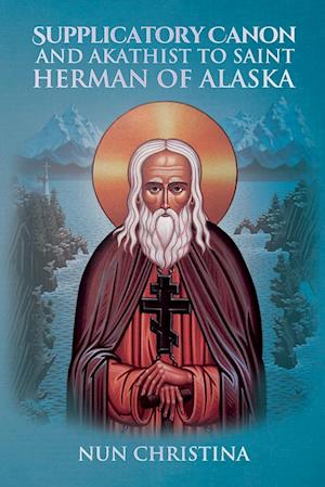 Supplicatory Canon and Akathist to St Herman of Alaska