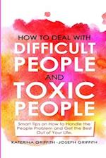 HOW TO DEAL WITH DIFFICULT PEOPLE AND  TOXIC PEOPLE