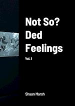 Not So? Ded Feelings