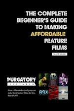 The Complete Beginner's Guide to Making Affordable Feature Films