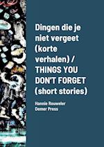 Dingen die je niet vergeet (korte verhalen) / THINGS YOU DON'T FORGET (short stories)