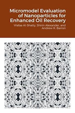Micromodel Evaluation of Nanoparticles for Enhanced Oil Recovery