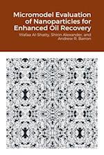 Micromodel Evaluation of Nanoparticles for Enhanced Oil Recovery 