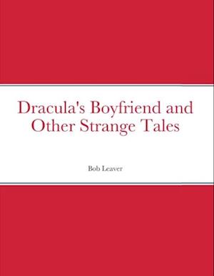 Dracula's Boyfriend and Other Strange Tales