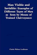Man Visible and Invisible:Examples of Different Types of Men as Seen by Means of Trained Clairvoyance