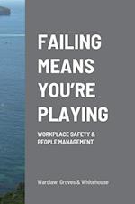 FAILING MEANS YOU'RE PLAYING