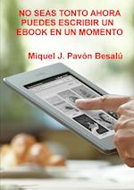 No seas tonto ahora puedes escribir un ebook en un momento