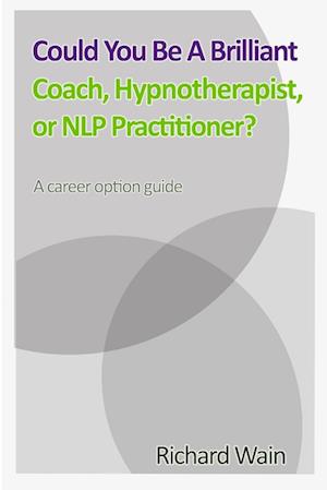 Could You Be A Brilliant Coach, Hypnotherapist Or NLP Practitioner?