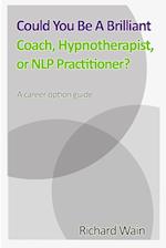 Could You Be A Brilliant Coach, Hypnotherapist Or NLP Practitioner? 