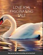 LOVE AS A FASCINATING TALE 