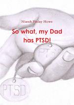 So what, my Dad has PTSD! 