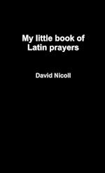 My Little Book of Latin Prayers