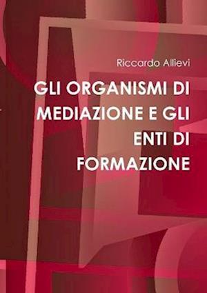 GLI ORGANISMI DI MEDIAZIONE E GLI ENTI DI FORMAZIONE