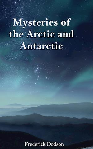 Mysteries of the Arctic and Antarctic