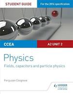 CCEA A2 Unit 2 Physics Student Guide: Fields, capacitors and particle physics