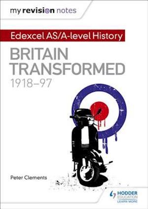 My Revision Notes: Edexcel AS/A-level History: Britain transformed, 1918-97