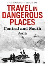 Mammoth Book of Travel in Dangerous Places: Central and South Asia