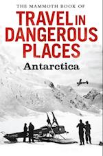 Mammoth Book of Travel in Dangerous Places: Antarctic