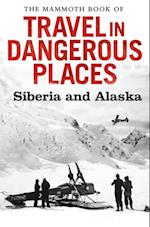 Mammoth Book of Travel in Dangerous Places: Siberia and Alaska