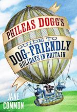 Phileas Dogg''s Guide to Dog Friendly Holidays in Britain