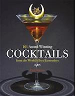 101 Award-Winning Cocktails from the World's Best Bartenders