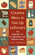 Creative Ways to Use Up Leftovers
