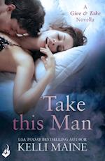 Take This Man: A Give & Take 3.5 Novella