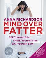 Mind Over Fatter: See Yourself Slim, Think Yourself Slim, Eat Yourself Slim
