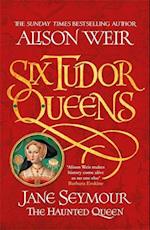 Six Tudor Queens: Jane Seymour, The Haunted Queen