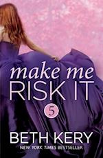 Make Me Risk It (Make Me: Part Five)