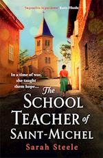 The Schoolteacher of Saint-Michel: inspired by true acts of courage, heartwrenching WW2 historical fiction