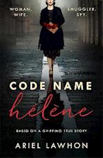 Code Name Hélène : Inspired by the gripping true story of World War 2 spy Nancy Wake