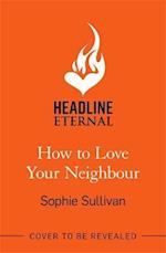 How to Love Your Neighbour