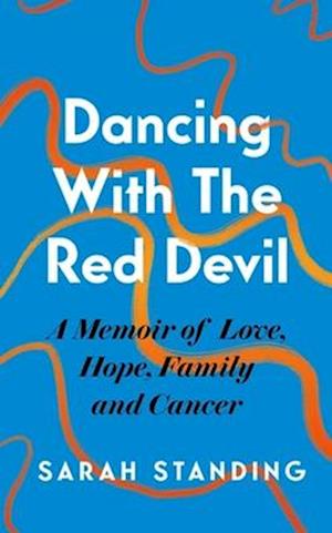 Dancing With The Red Devil: A Memoir of Love, Hope, Family and Cancer