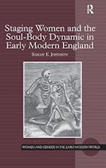 Staging Women and the Soul-Body Dynamic in Early Modern England