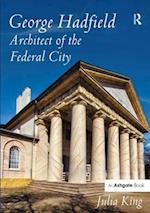 George Hadfield: Architect of the Federal City