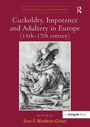 Cuckoldry, Impotence and Adultery in Europe (15th-17th century)