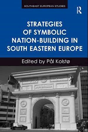 Strategies of Symbolic Nation-building in South Eastern Europe