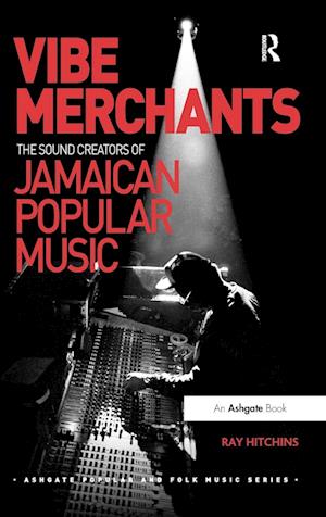 Vibe Merchants: The Sound Creators of Jamaican Popular Music