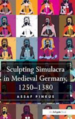 Sculpting Simulacra in Medieval Germany, 1250–1380
