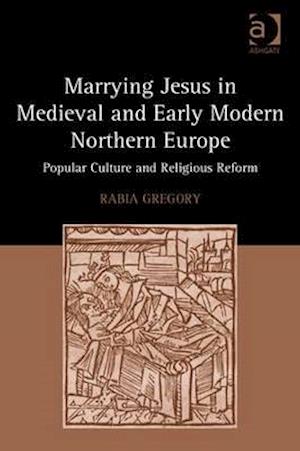 Marrying Jesus in Medieval and Early Modern Northern Europe