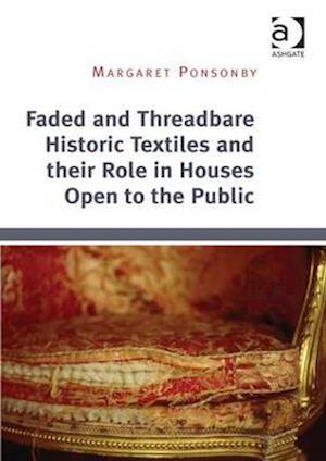 Faded and Threadbare Historic Textiles and their Role in Houses Open to the Public