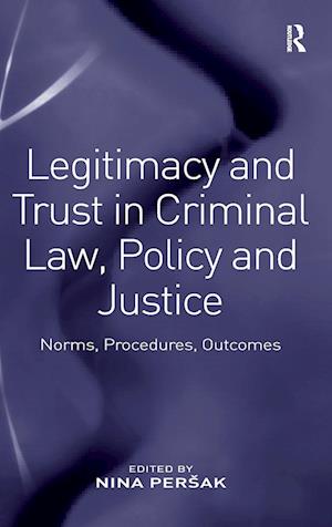 Legitimacy and Trust in Criminal Law, Policy and Justice