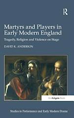Martyrs and Players in Early Modern England