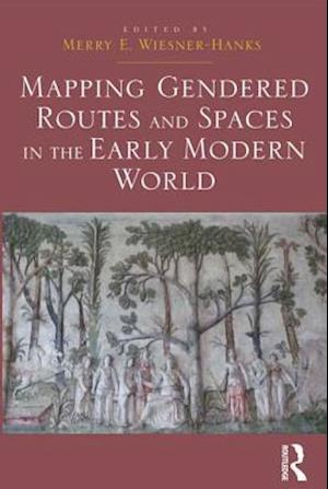 Mapping Gendered Routes and Spaces in the Early Modern World