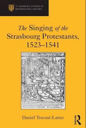 The Singing of the Strasbourg Protestants, 1523-1541