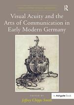 Visual Acuity and the Arts of Communication in Early Modern Germany