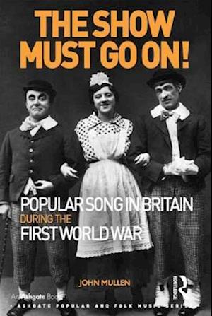 The Show Must Go On! Popular Song in Britain During the First World War