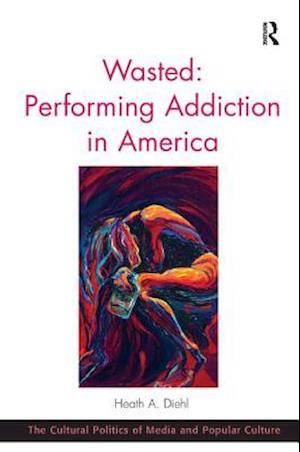 Wasted: Performing Addiction in America